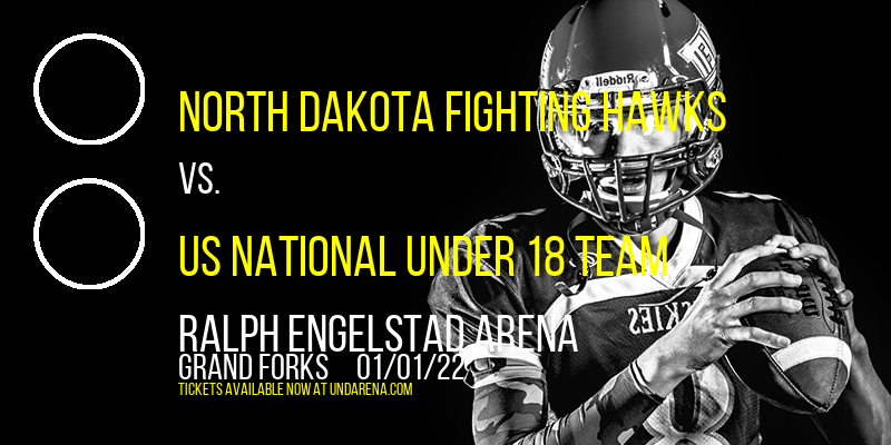 Exhibition: North Dakota Fighting Hawks vs. US National Under 18 Team at Ralph Engelstad Arena